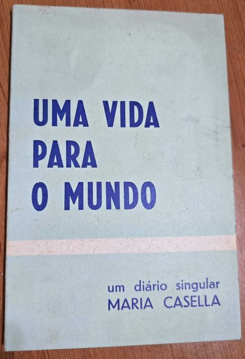 Uma Vida para o Mundo. Um Diário Singular - Maria Casella