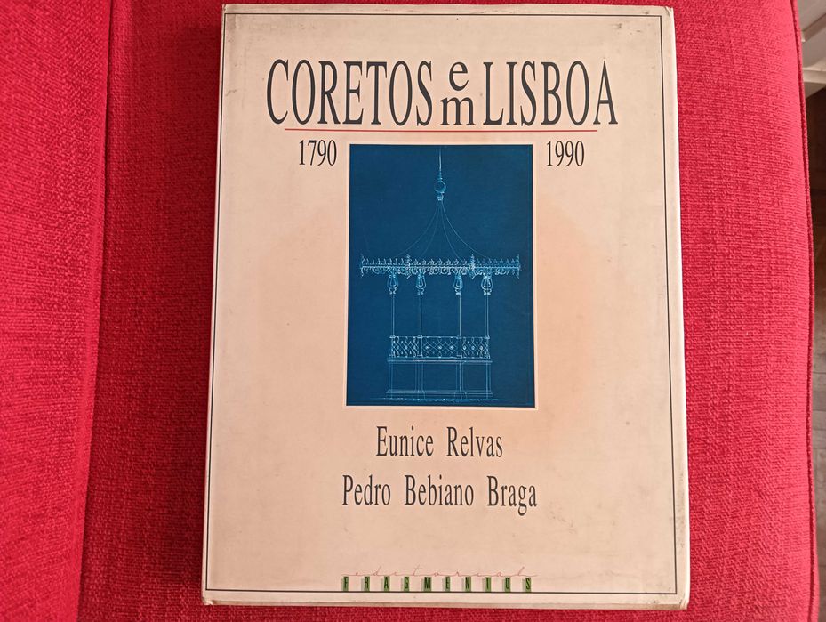 Coretos em Lisboa - 1790 a 1990 - Eunice Relvas e Pedro B.Braga