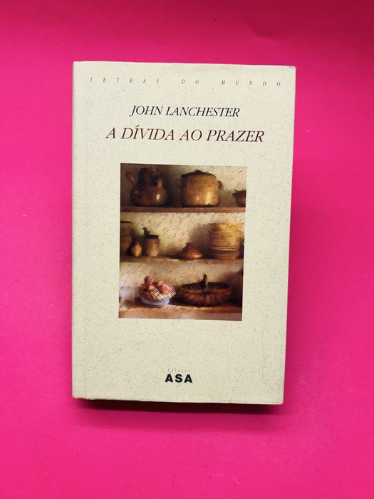 JOHN LANCHESTER A DÍVIDA AO PRAZER