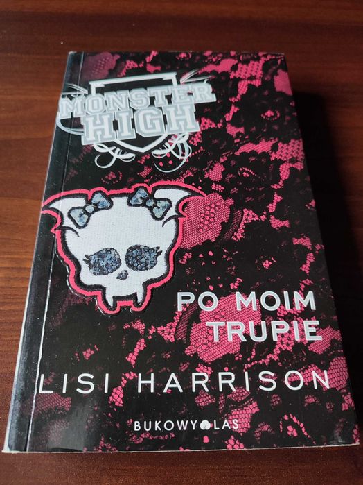 "Monster High: Po moim trupie" Lisi Harrison, [tom 4 z 4]