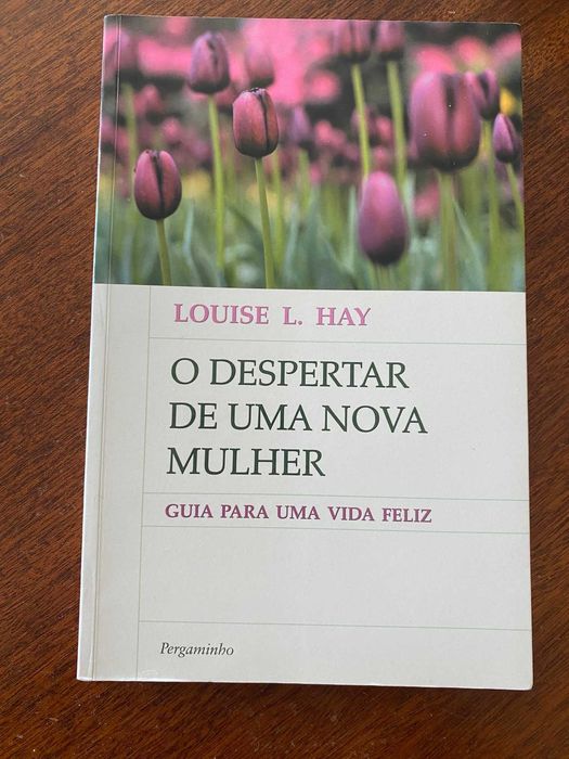 O Despertar de Uma Nova Mulher, Guia Para Uma Vida Feliz - Louise L. Hay