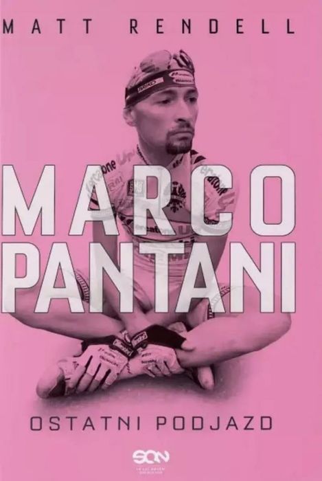 Marco Pantani. Ostatni podjazd w.3 Sine Qua Non Matt Rendell Rok