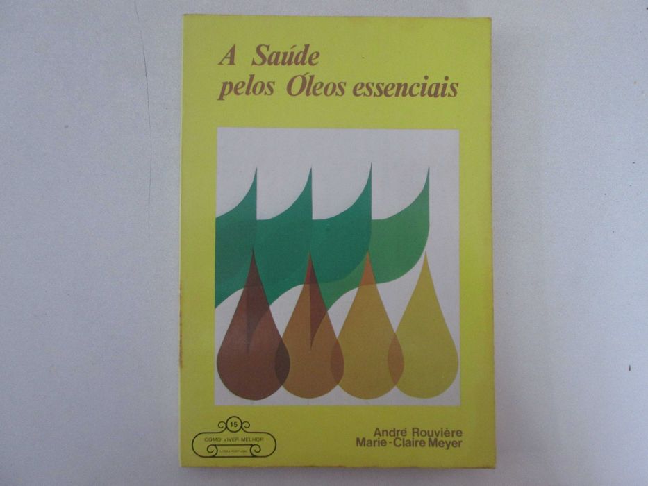 A saúde pelos Óleos essenciais- André Rouviére, Marie-Claire Meyer