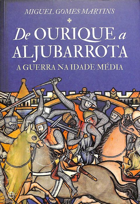 "De Ourique a Aljubarrota: A Guerra na Idade Média" de Miguel Gomes Martins