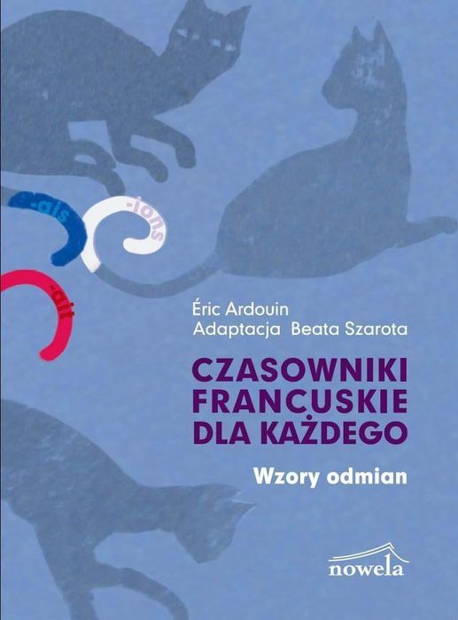 Czasowniki Francuskie Dla Każdego Wzory Odmian Ardouin Eric Éric Ardouin