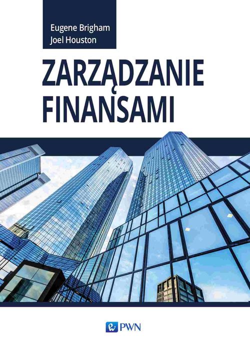Zarządzanie finansami E.Birgham J.Houston PWN