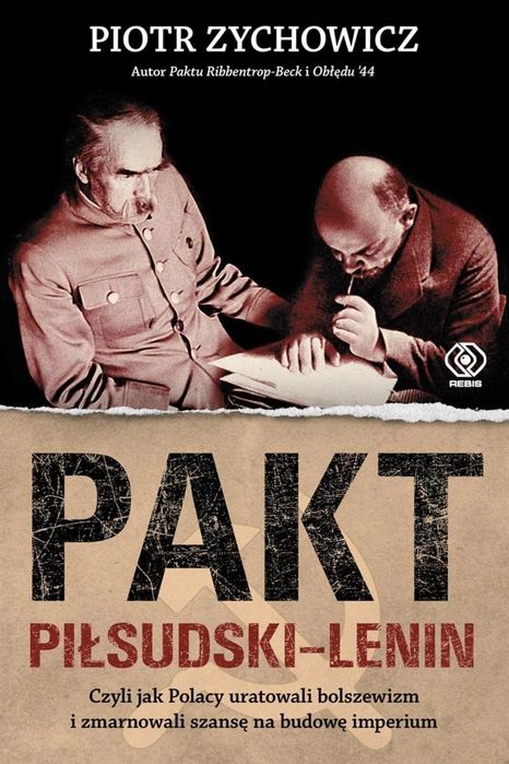 Pakt Piłsudski-Lenin Rebis Piotr Zychowicz, Grzegorz Dziamski Rok