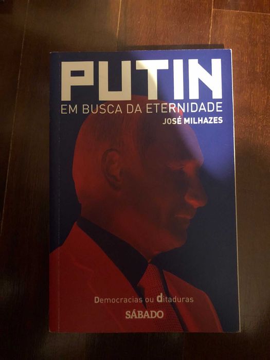 Putin, em busca da eternidade - José Milhazes