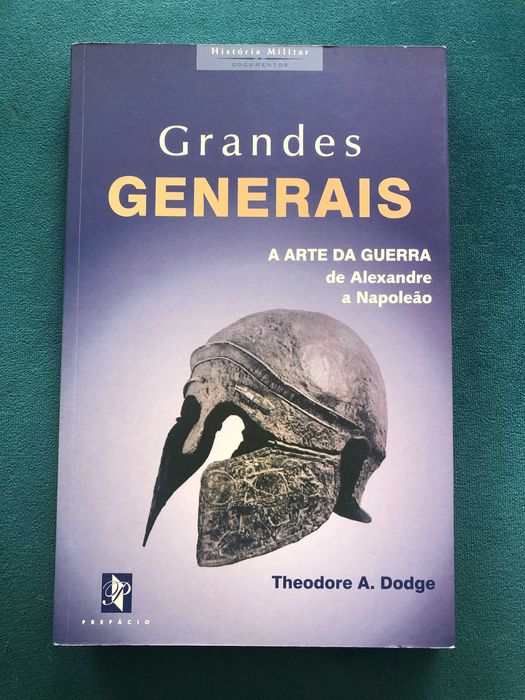 Grandes Generais - A Arte da Guerra - Theodore A. Dodge - LIVRO