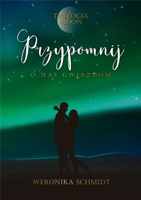 Trylogia Moon T.3 Przypomnij o nas gwiazdom ImagineBooks Weronika