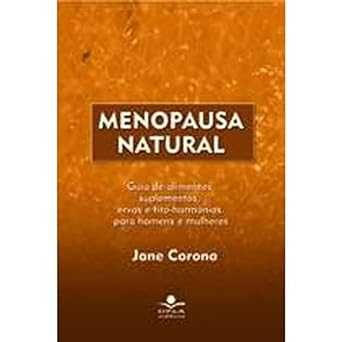 Menopausa Natural: Guia de alimentos, suplementos, ervas e..