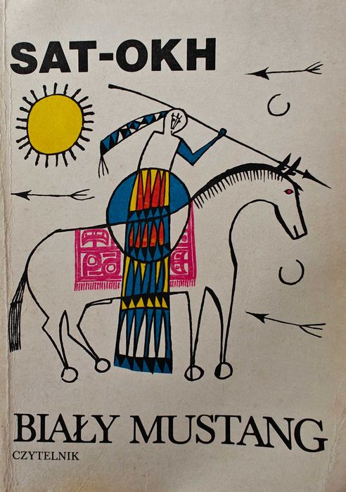 Biały mustang: baśnie i legendy indiańskie Sat-okh, Warszawa