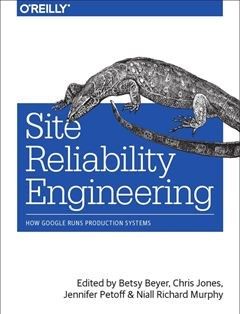 Site Reliability Engineering: How Google Runs, Betsy Beyer