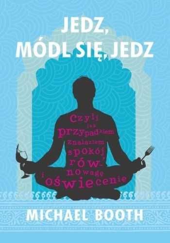 Michael Booth - Jedz, módl się, jedz