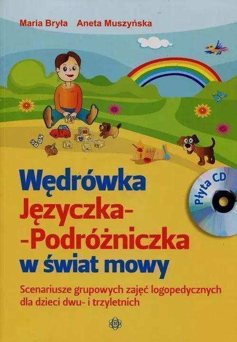 Wędrówka Języczka-Podróżniczka W Świat Mowy. Scenariusze Grupowych Zajęć Logopedycznych Dla Dzieci Dwu- I Trzyletnich Z Płytą Cd