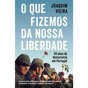O que Fizemos da Nossa Liberdade - 50 Anos de Democracia em Portugal