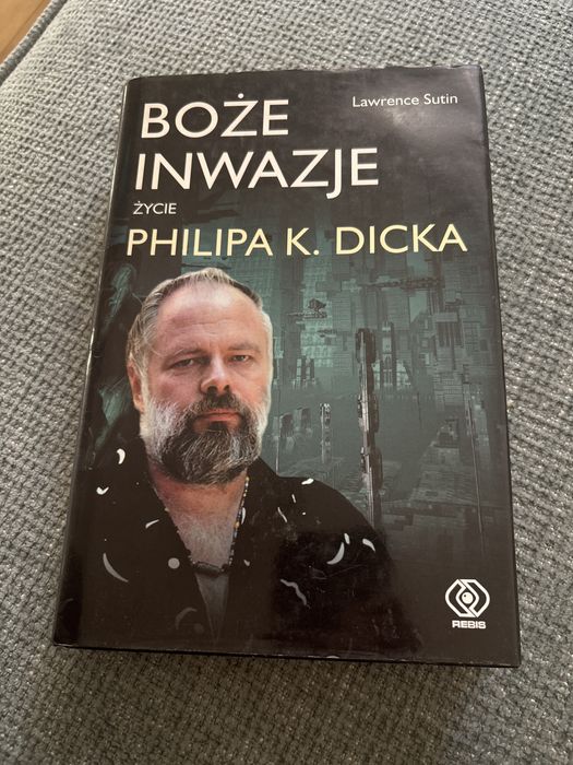 Boże inwazje -życie philipa K. Dicka