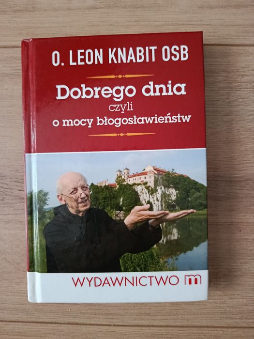 Dobrego dnia czyli o mocy błogosławieństw o. Leon Knabit