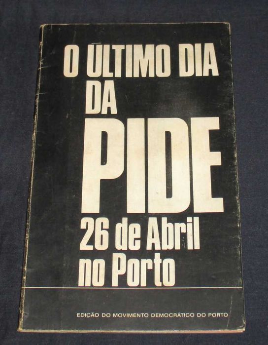 Livro O Último Dia da Pide no Porto 26 de Abril