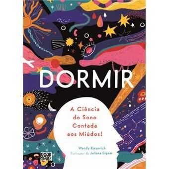 Dormir: A Ciência do Sono Contada aos Miúdos, Wendy Bjazevich, Juliana Eigner