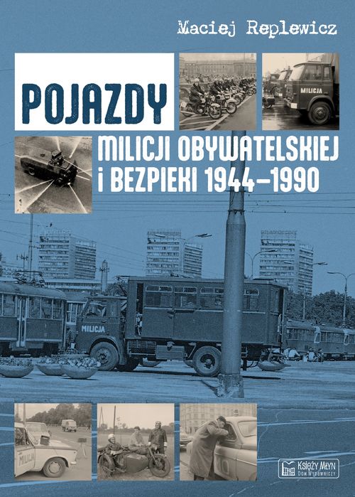 Pojazdy Milicji Obywatelskiej i Bezpieki 1944-1990. Księży Młyn