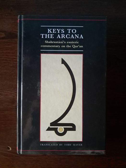 Al-Shahrastānī - Keys to the Arcana (commentary on the Qur'an)