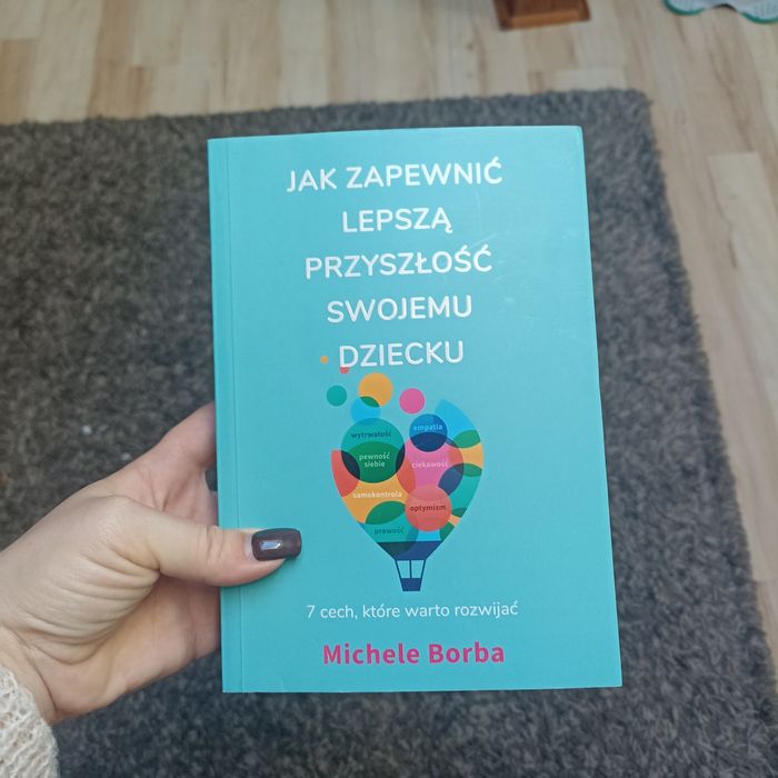 Książka "Jak zapewnić lepszą przyszłość swojemu dziecku"Michele Borba