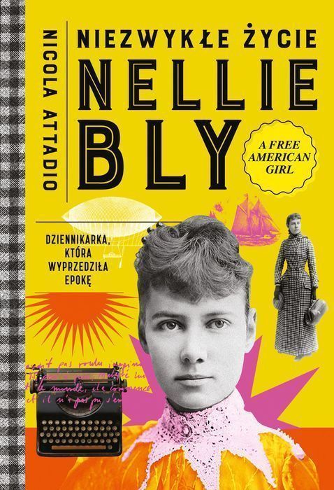 Niezwykłe Życie Nellie Bly. Dziennikarka, Która Wyprzedziła Epokę