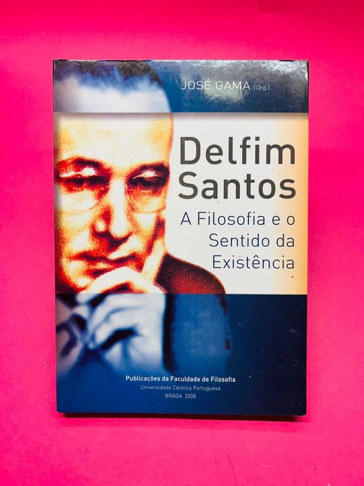 Delfim Santos: A Filosofia e o Sentido da Existência — José Gama