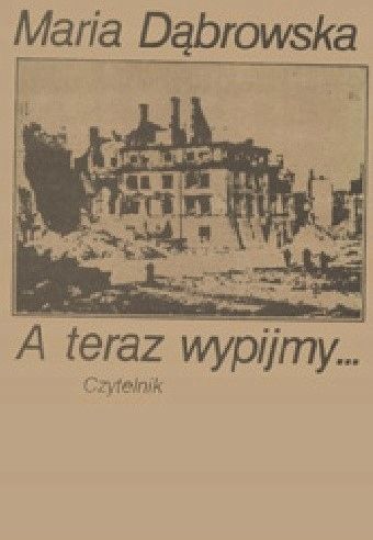 A Teraz Wypijmy... Maria Dąbrowska