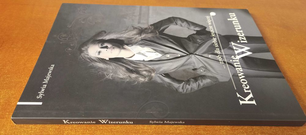 KREOWANIE WIZERUNKU. Zrób dla siebie jeszcze więcej (2009) | Sylwia Majewska