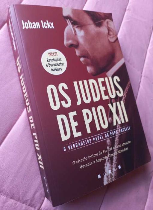 Os Judeus de Pio XII; O verdadeiro papel do Papa Pacelli - Johan Ickx