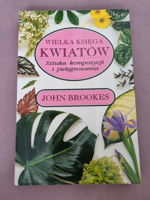 Wielka księga kwiatów Sztuka kompozycji i pielęgnowania