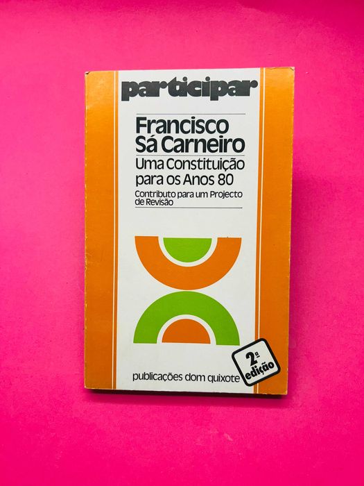 Francisco Sá Carneiro - Uma Constituição para os Anos 80