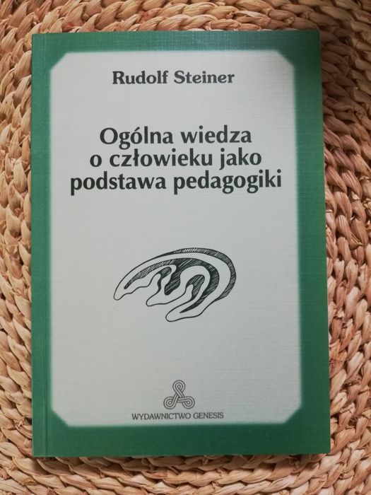Rudolf Steiner. Ogólna wiedza o człowieku jako podstawa pedagogiki