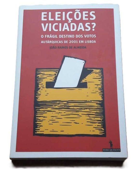 Eleições Viciadas? O Frágil Destino dos Votos, Autárquicas 2001 em Lisboa, de João Ramos de Almeida
