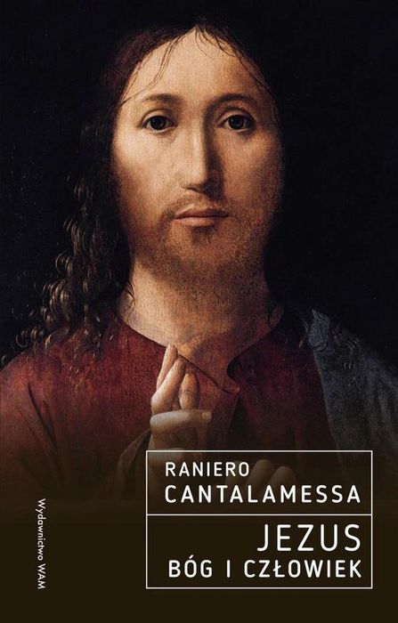 Jezus. Bóg i Człowiek WAM Raniero Cantalamessa OFMCap, Anna Teresa