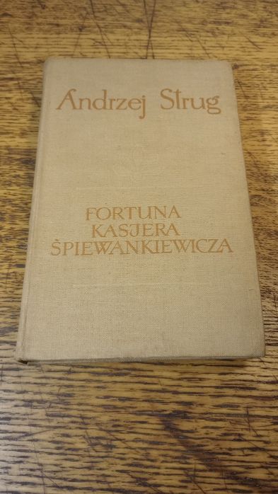 Fortuna kasjera Śpiewankiewicza. Andrzej Strug