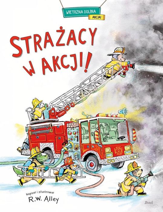 Strażacy w akcji! Debit R.W. Alley, Patrycja Zarawska Rok wydania: