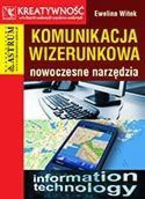 Komunikacja wizerunkowa. Nowoczesne narzędzia ASTRUM Ewelina Witek Rok