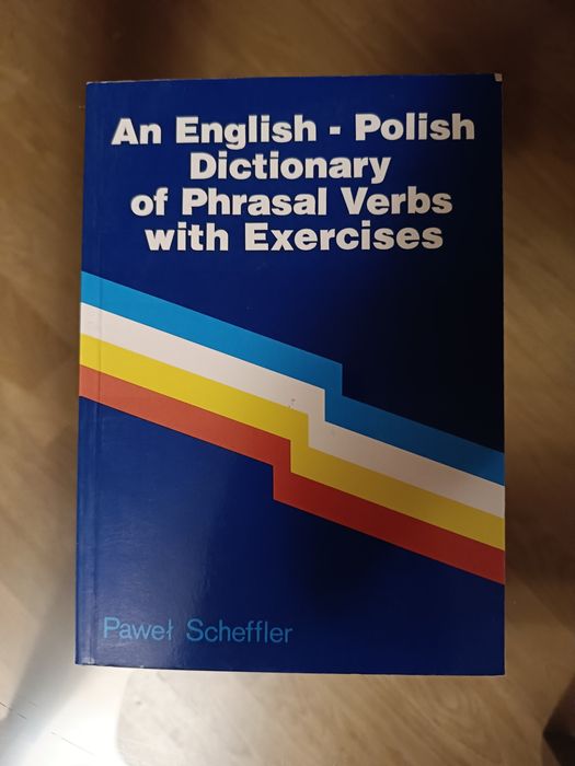 An English - Polish Dictionary of Phrasal Verbs with Exercises