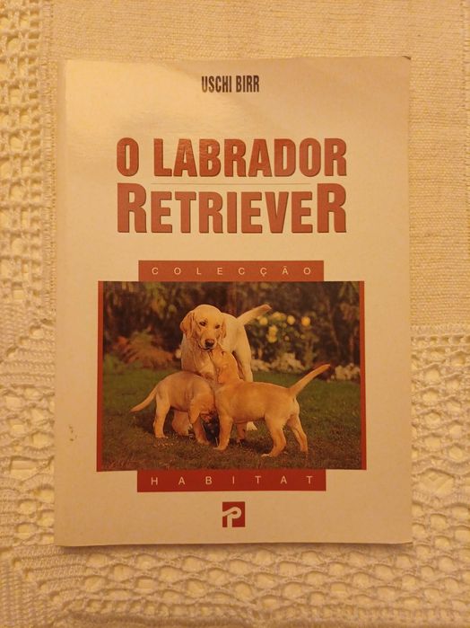 Uschi Birr - O Labrador Retriever (Colecção Habitat)