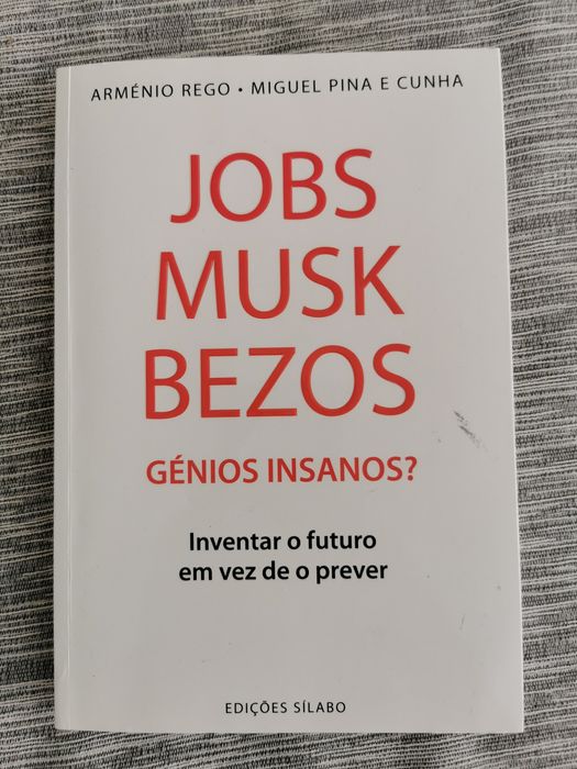 Jobs, Musk, Bezos - Génios Insanos? (Arménio Rego/Miguel Pina e Cunha)