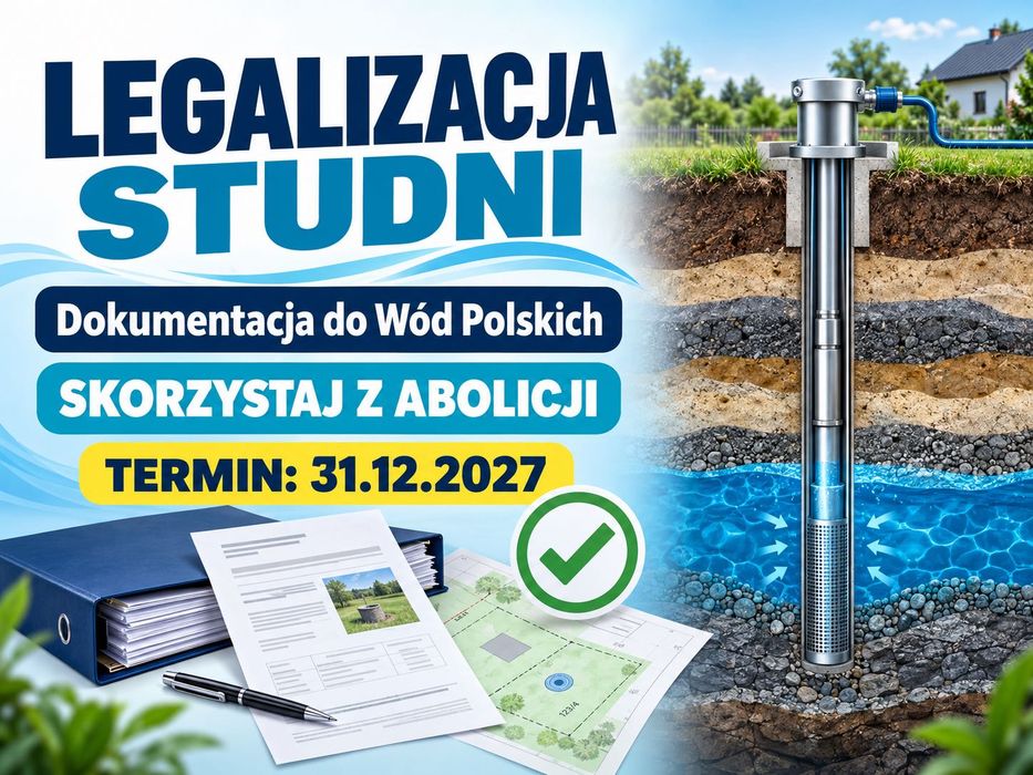 Legalizacja Studni/ Dokumentacja do Wód Polskich/ Abolicja/ Kompleksowo