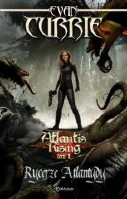 Atlantis Rising T.1 Rycerze Atlantydy Drageus Evan Currie Rok wydania: