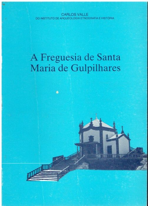 6723 - A freguesia de Santa Maria de Gulpilhares por Carlos Valle.