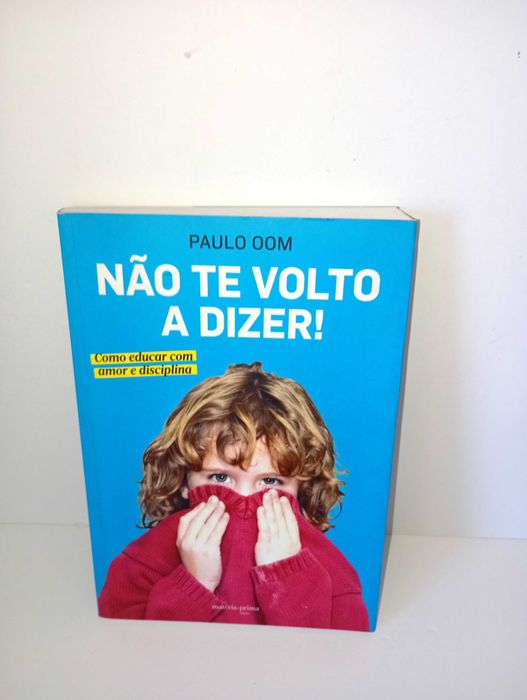 Não volto a Dizer! - Como educar com amor e disciplina