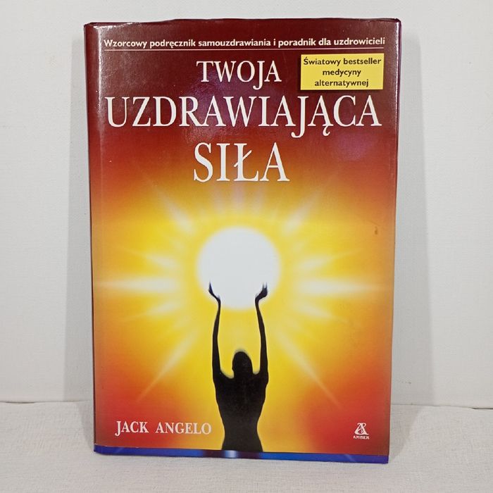 Twoja uzdrawiająca siła. Jack Angelo. Twarda okładka z obwolutą.
