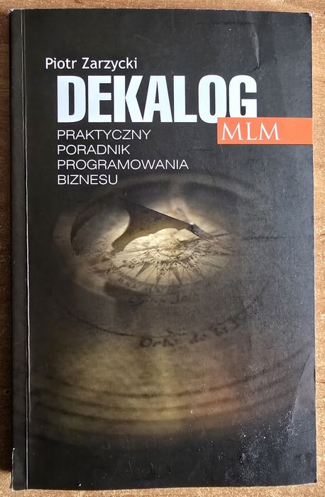 Dekalog MLM - Praktyczny poradnik programowania biznesu - Piotr Zarzycki