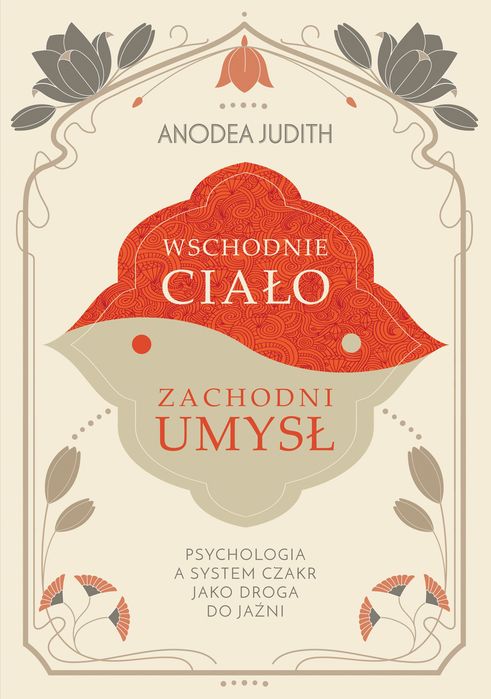 Wschodnie Ciało, Zachodni Umysł Psychologia A System Czakr Jako Droga Do Jaźni. Nowy Produkt